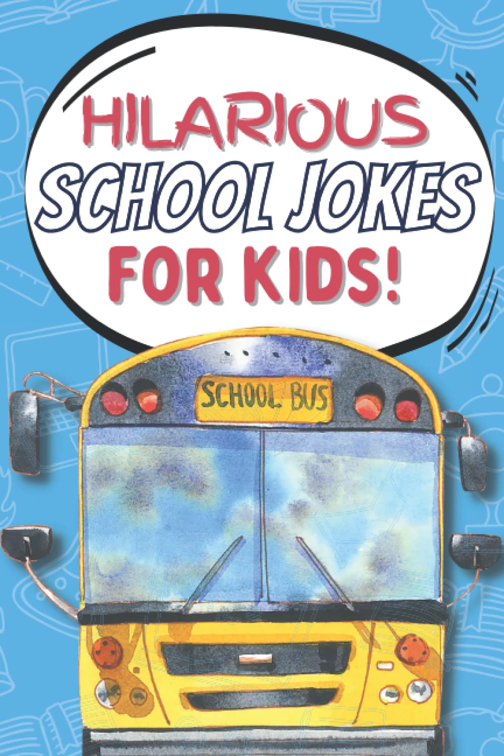 Hilarious School Jokes for Kids: Clean Joke Book for Children all about School! (Hilarious Jokes for Kids)