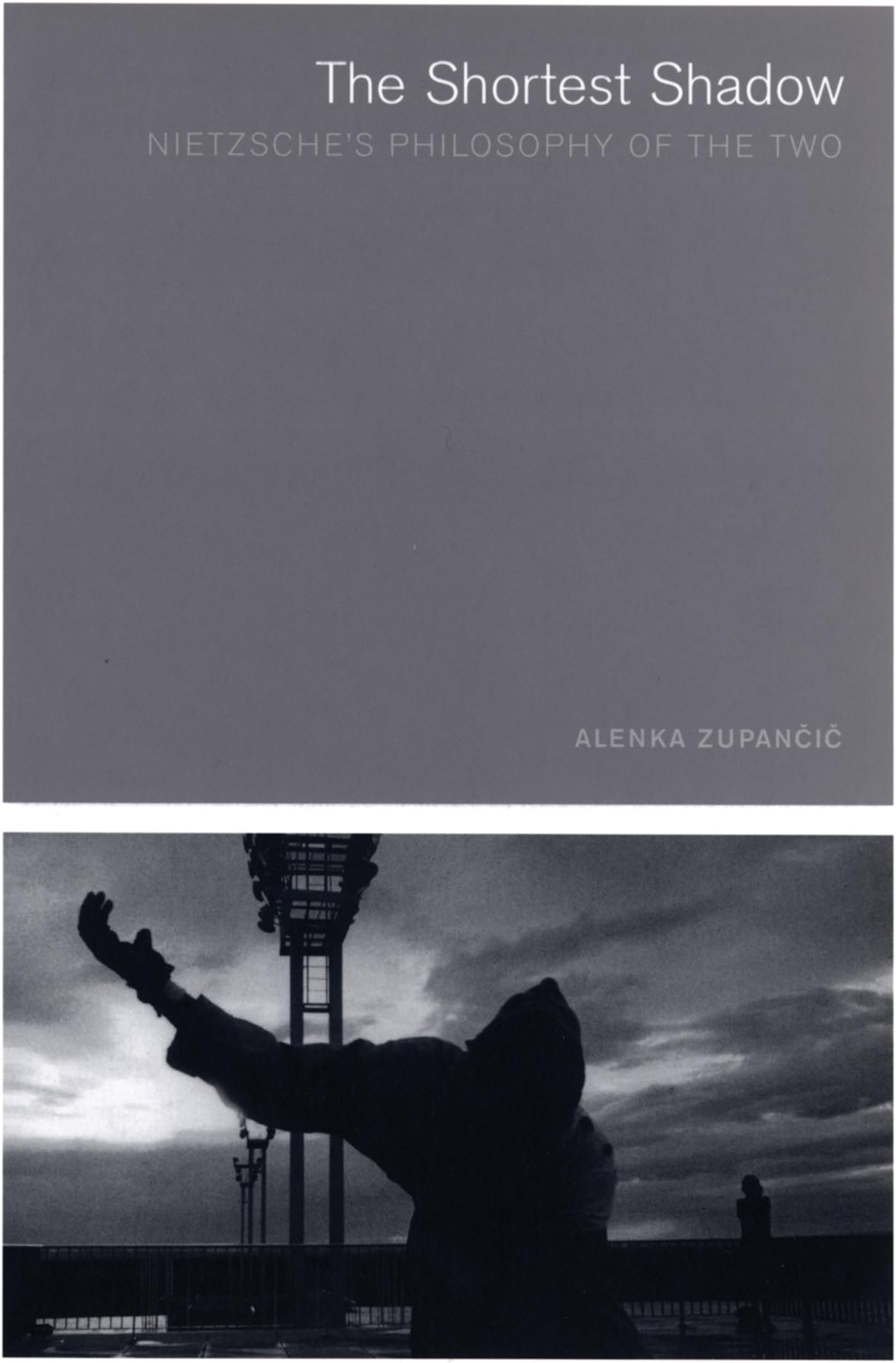 The Shortest Shadow: Nietzsche's Philosophy of the Two (Short Circuits)