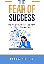 The Fear of Success: How We Stop Ourselves From Doing What We Want