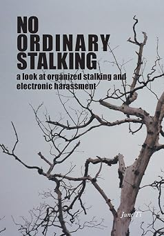 No Ordinary Stalking a look at organized stalking and electronic harassment