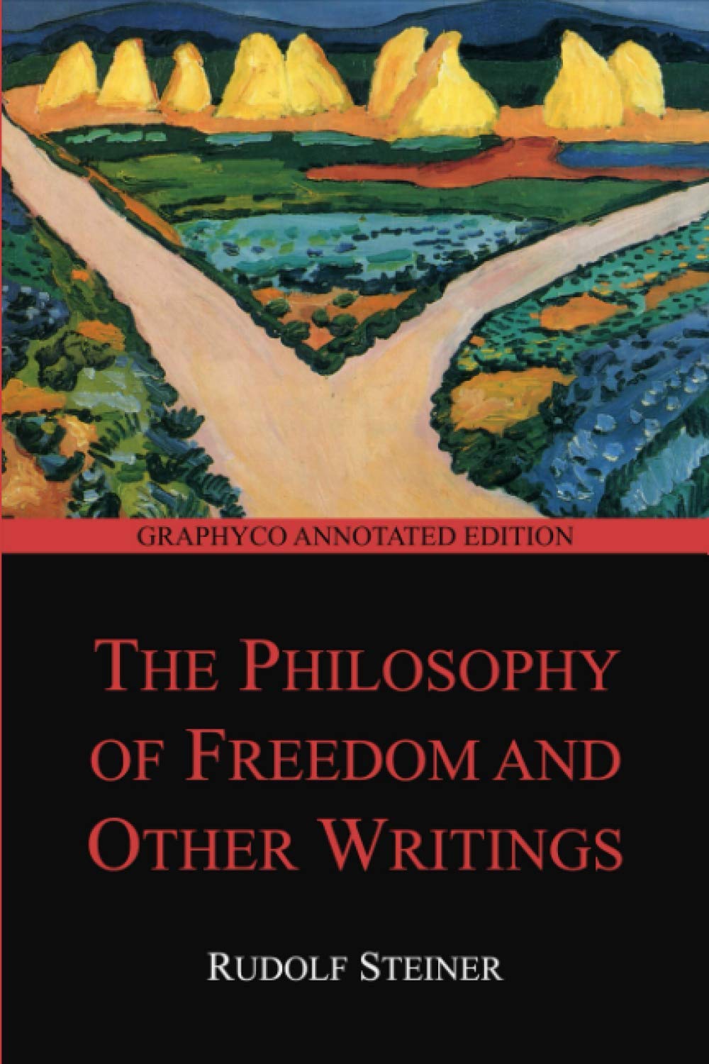 The Philosophy of Freedom and Other Writings (Graphyco Annotated Edition)