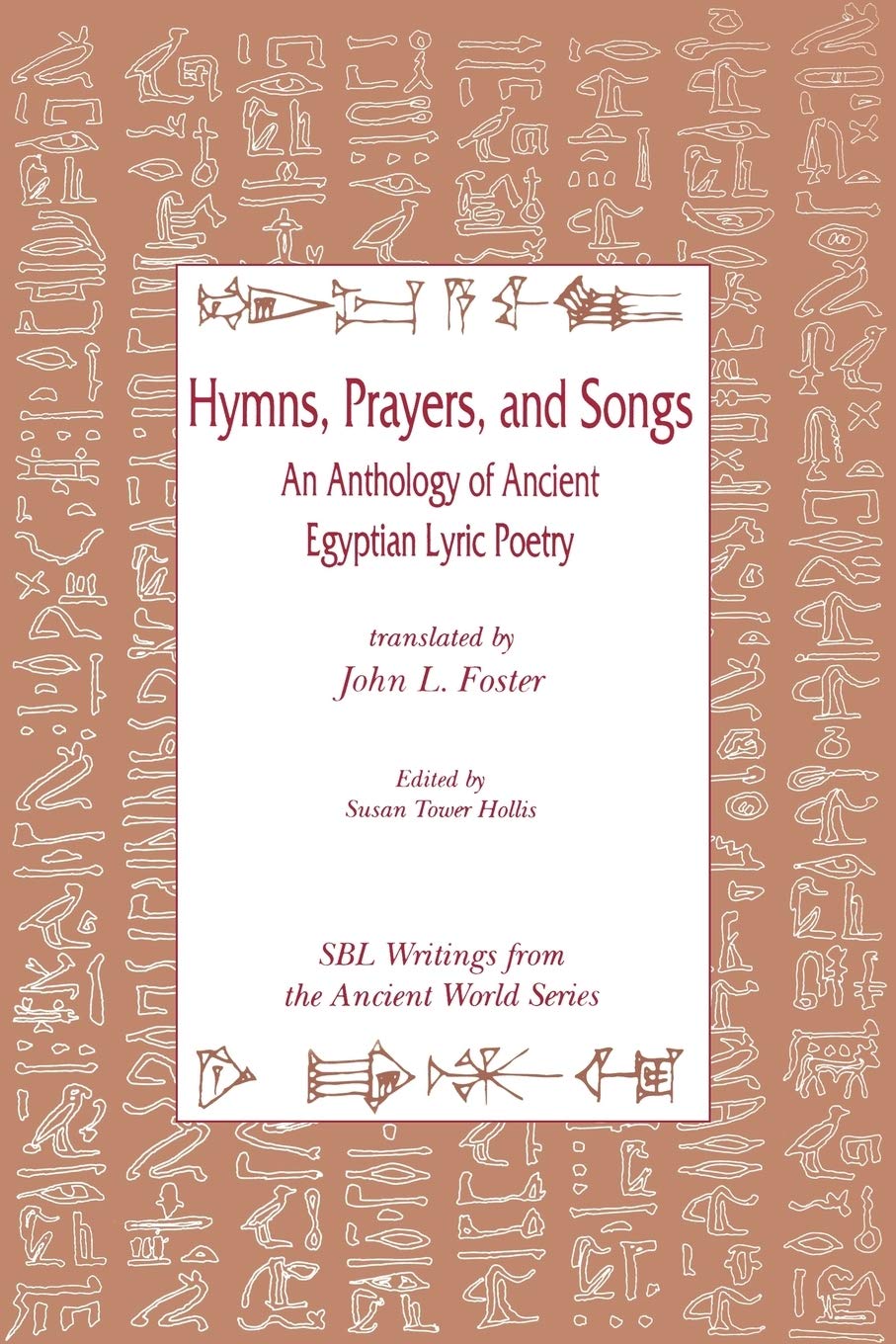 Hymns, Prayers, and Songs: An Anthology of Ancient Egyptian Lyric Poetry: 8 (Writings from the Ancient World)