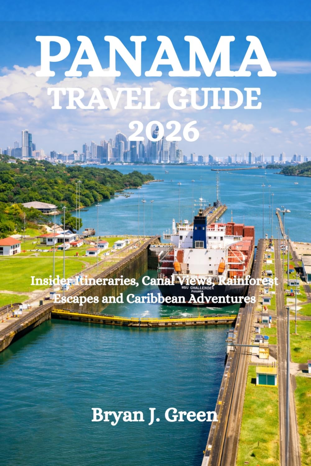 PANAMA TRAVEL GUIDE 2026: Insider Itineraries, Canal Views, Rainforest Escapes and Caribbean Adventures