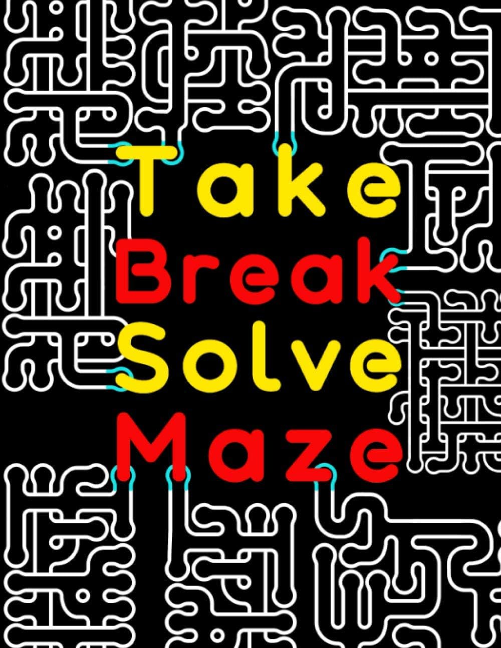 Take Break Solve Maze: 120 Casse-têtes de Labyrinthe à Gros Caractères Pour Adultes Avec Des Niveaux Faciles, Moyens Et Difficiles. Cahier D'activités ... Livre de jeux pour passer le temps.