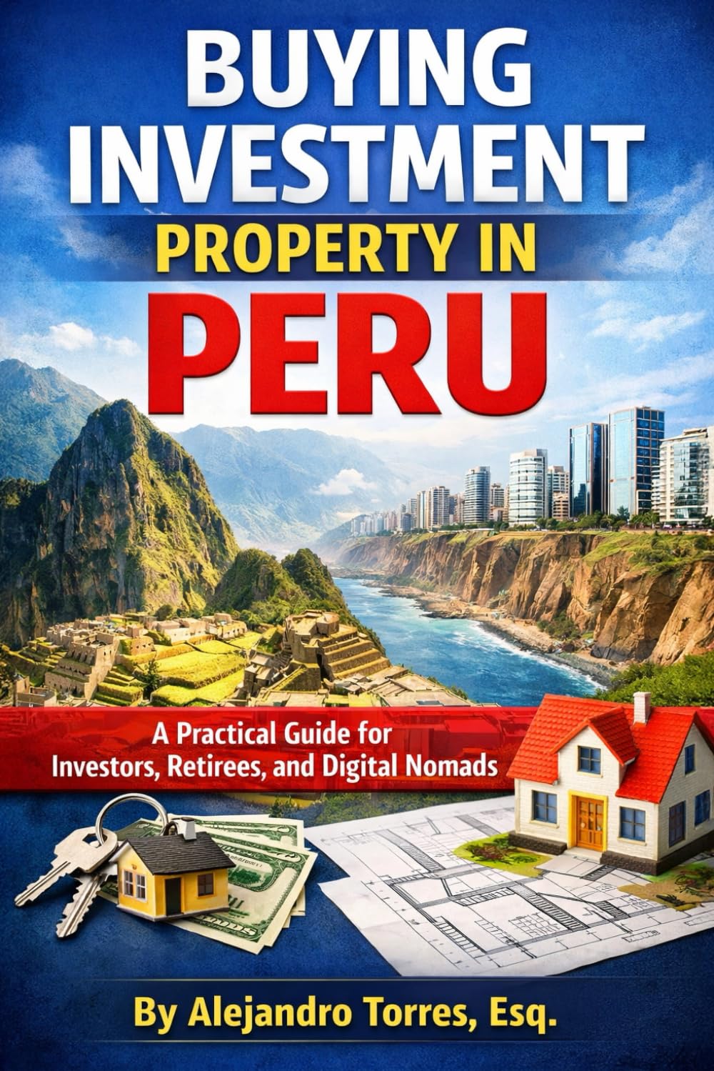 Buying Investment Property in Peru: A Practical Guide for Investors, Retirees, and Digital Nomads (Global Property Investor Series)