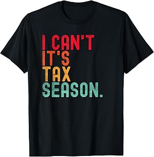 I Can't It's Tax Season Funny Accountant Shirt Accounting T-Shirt