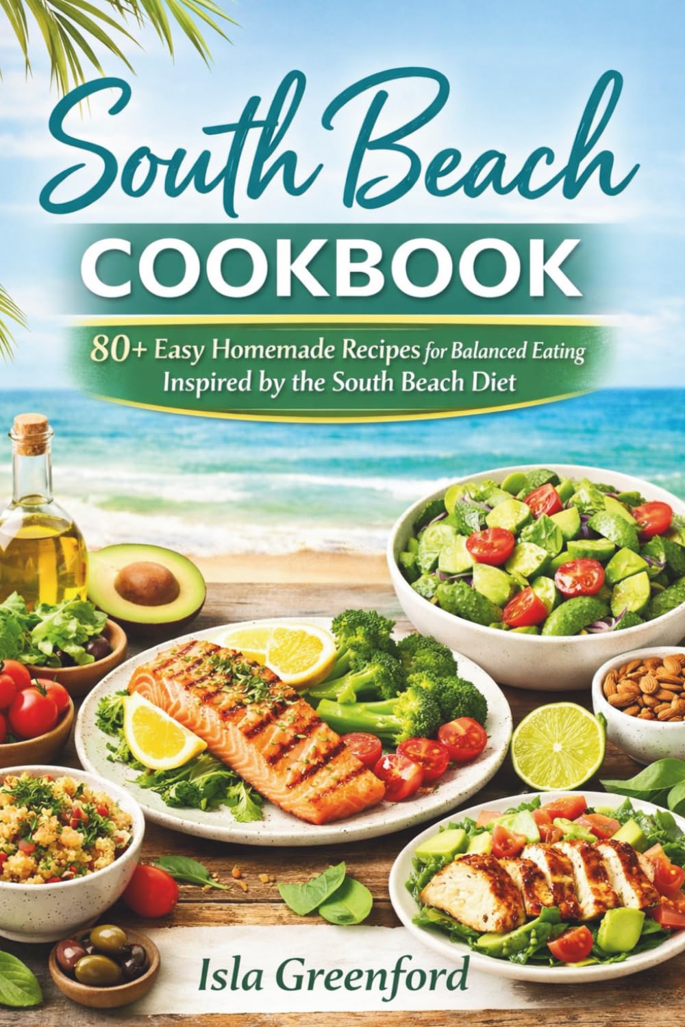 South Beach Cookbook: 80+ Easy Homemade Recipes for Balanced Eating Inspired by the South Beach Diet