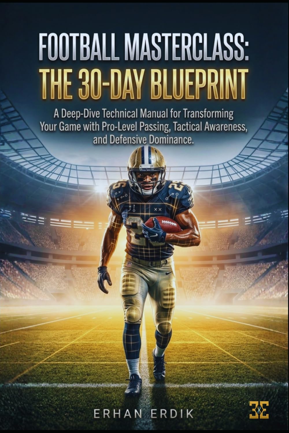 FOOTBALL MASTERCLASS: THE 30-DAY BLUEPRINT: A Deep-Dive Technical Manual for Transforming Your Game with Pro-Level Passing, Tactical Awareness, and Defensive Dominance.