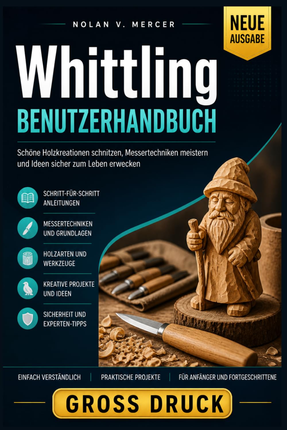 Whittling Benutzerhandbuch: Schöne Holzkreationen schnitzen, Messertechniken meistern und Ideen sicher zum Leben erwecken