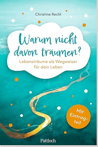 Warum nicht davon träumen?: Lebensträume als Wegweiser für dein Leben. Kreativbuch mit Gedankenreisen, Anregungen zu Dialogen mit dem eigenen Ich und Tagebuchteil zum Eintragen