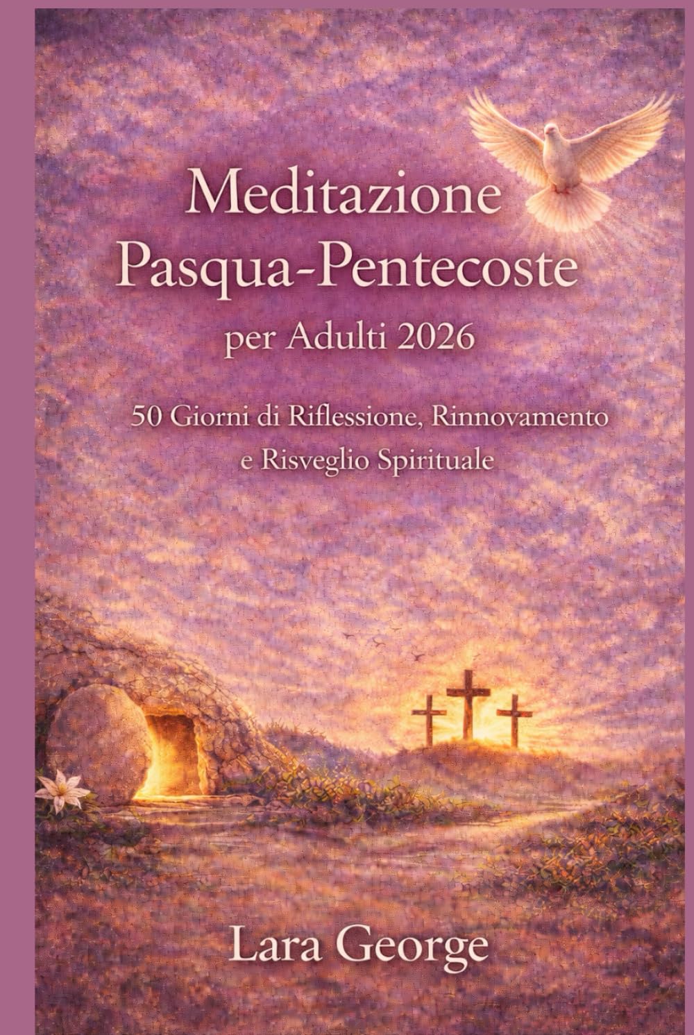 Meditazione Pasqua-Pentecoste per Adulti 2026: 50 Giorni di Riflessione, Rinnovamento e Risveglio Spirituale