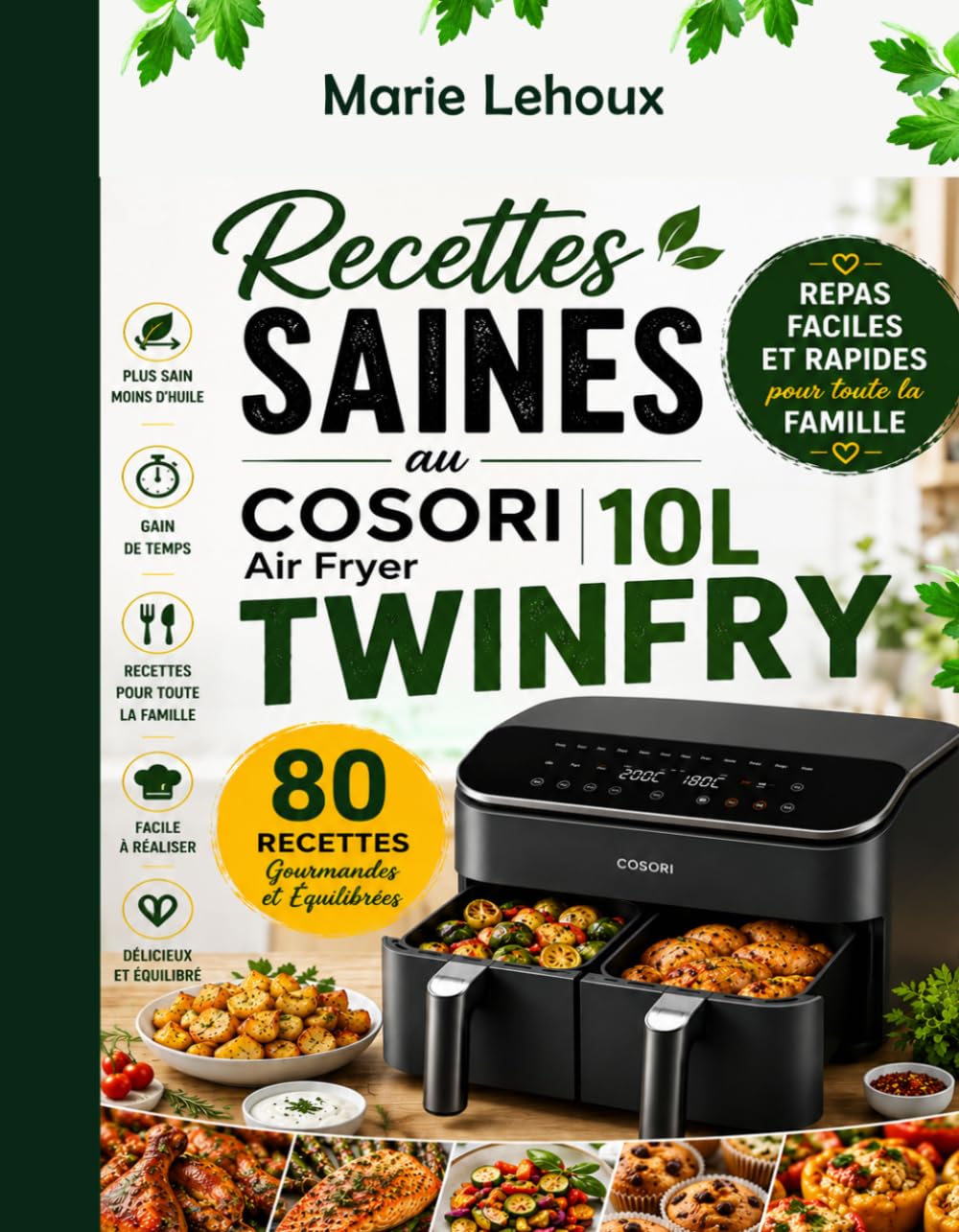 Recettes Saines au COSORI Air Fryer 10L Twinfry: Repas Faciles et Rapides pour toute la Famille