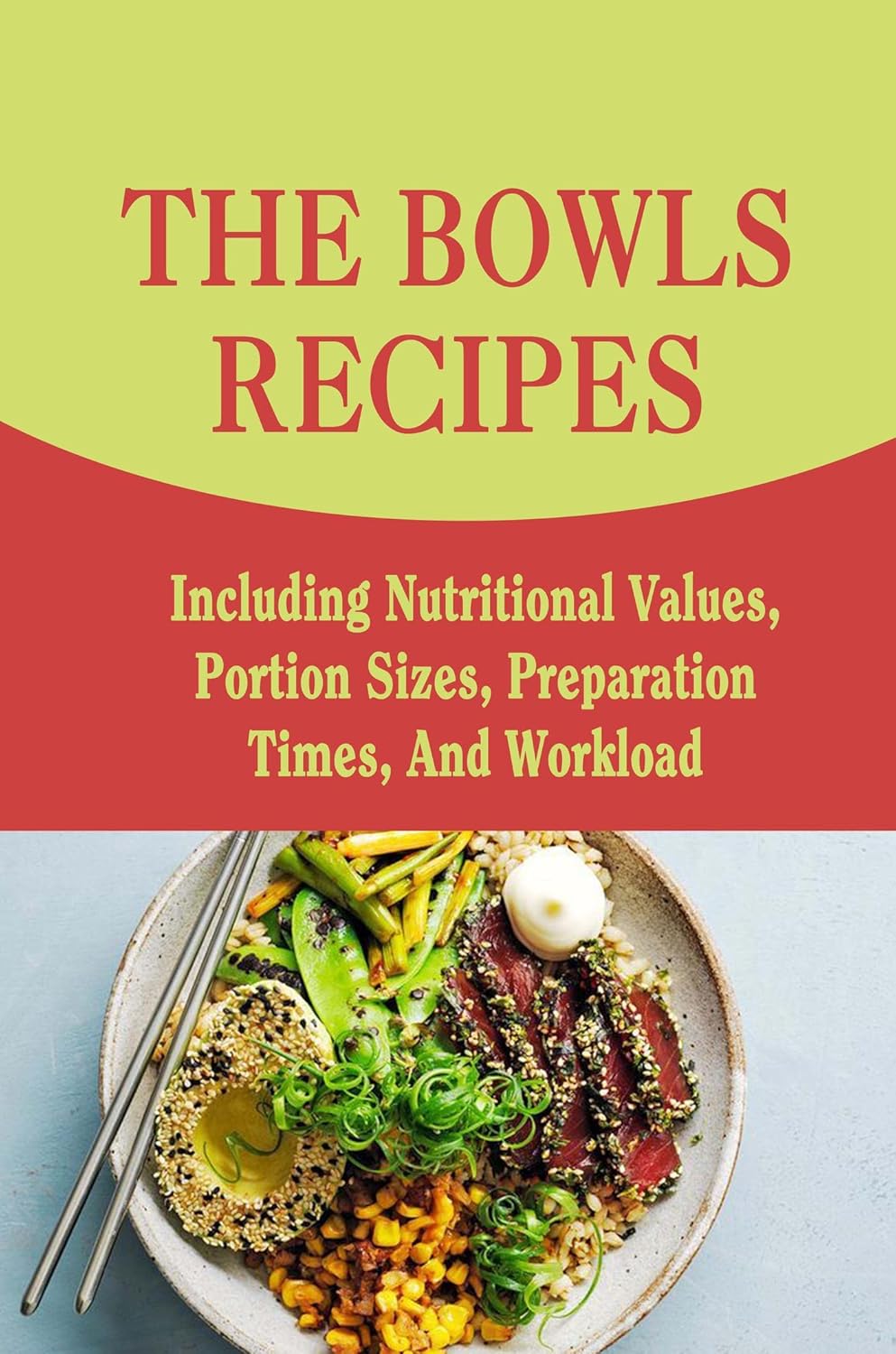 The Bowls Recipes Including Nutritional Values, Portion Sizes