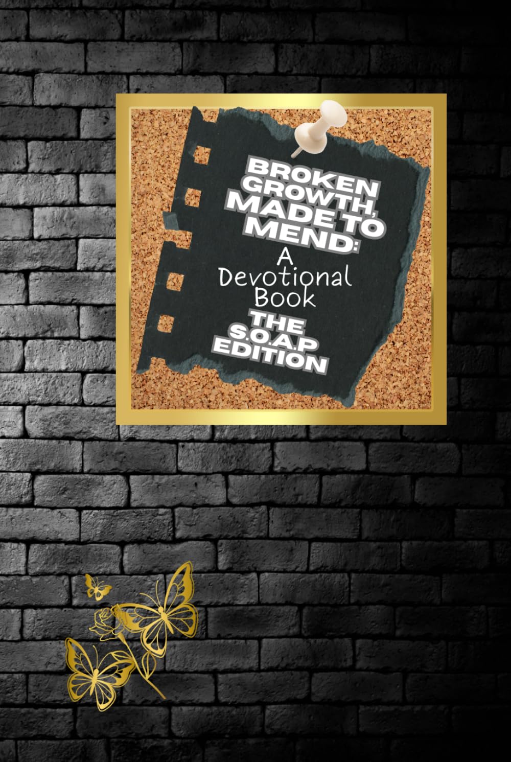 Broken Growth, Made to Mend: A Devotional Book: The SOAP Edition