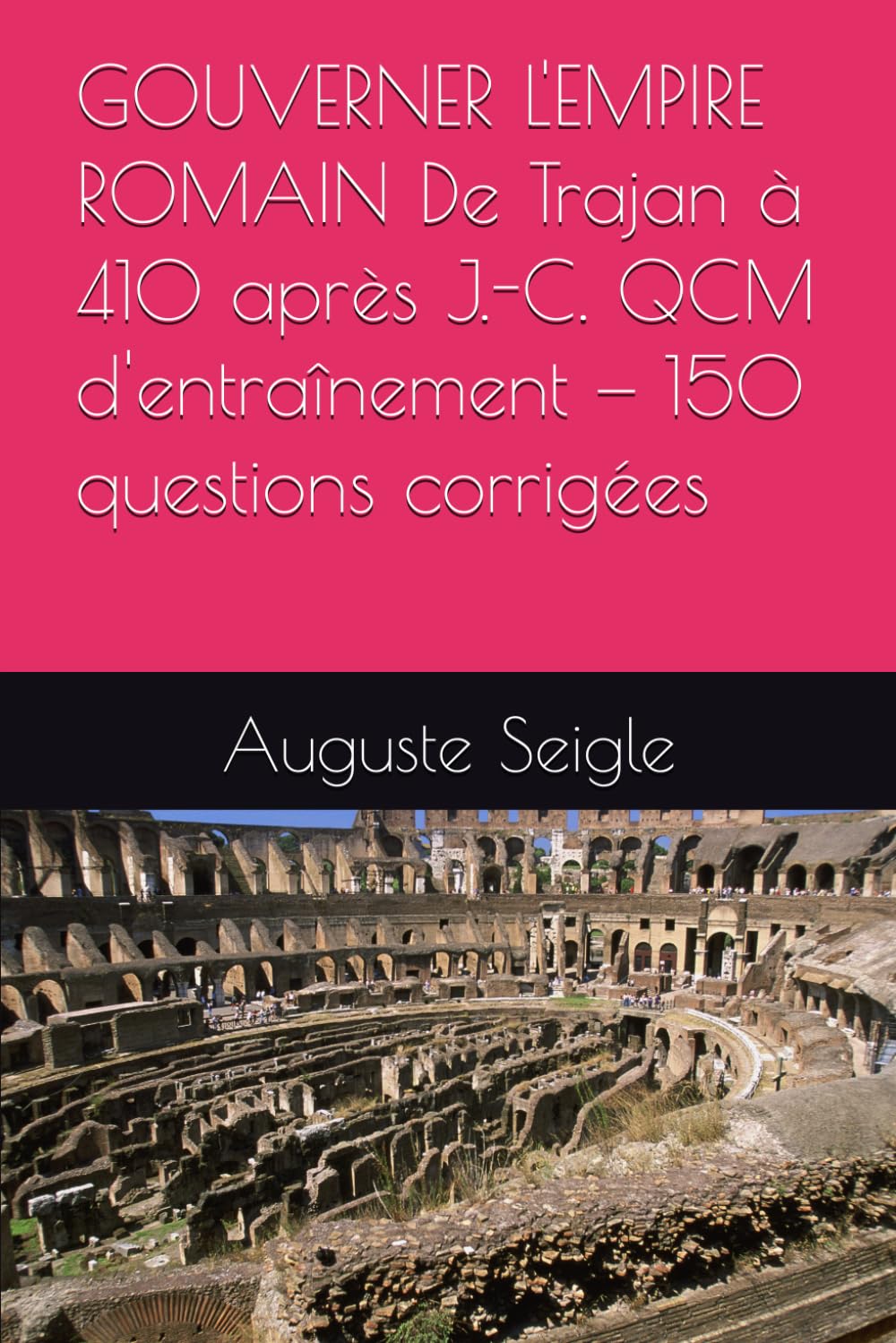 GOUVERNER L'EMPIRE ROMAIN De Trajan à 410 après J.-C. QCM d'entraînement — 150 questions corrigées