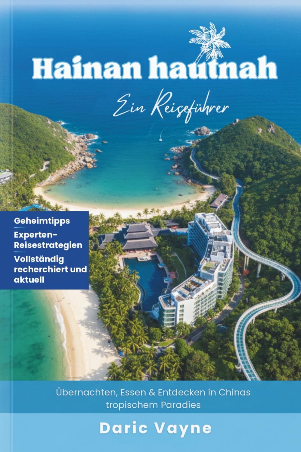 Hainan hautnah: Ein Reiseführer: Übernachten, Essen & Entdecken in Chinas tropischem Paradies