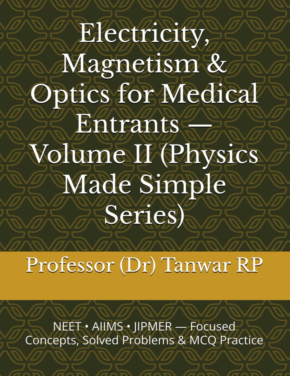 Electricity, Magnetism & Optics for Medical Entrants — Volume II (Physics Made Simple Series): NEET • AIIMS • JIPMER — Focused Concepts, Solved Problems & MCQ Practice