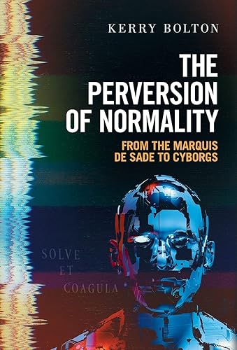 The Perversion of Normality: From the Marquis de Sade to Cyborgs
