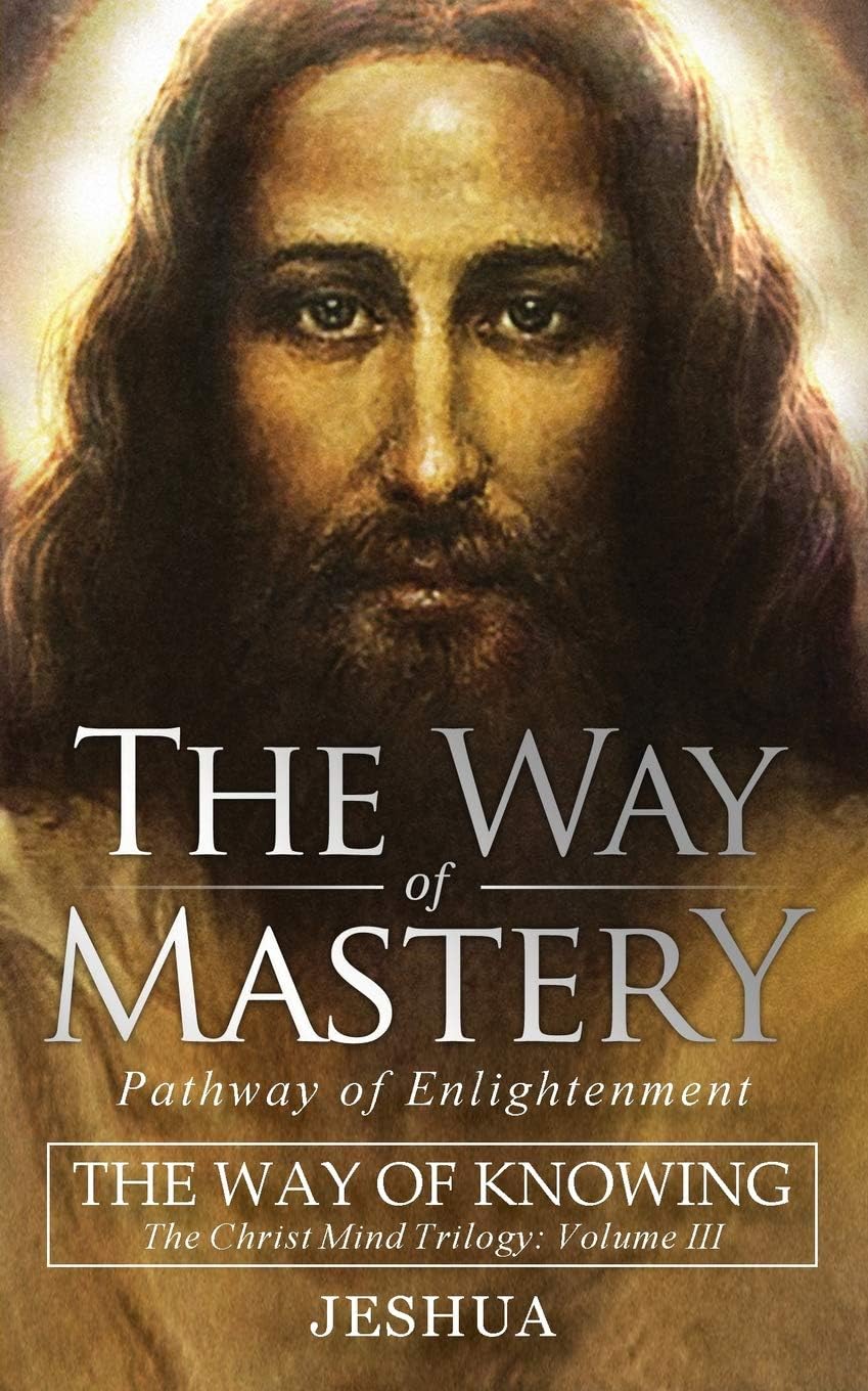 The Way of Mastery, Pathway of Enlightenment: The Way of Knowing, The Christ Mind Trilogy Volume III