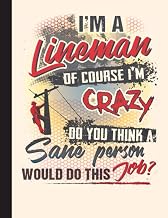 Im A Lineman Of Course Im Crazy Notebook: Lined Journal Notebook for Lineman. : Great Notebook Gifts For Electrical Engineer, Lineman And Electrician, 8.5” X 11”, 120 Pages
