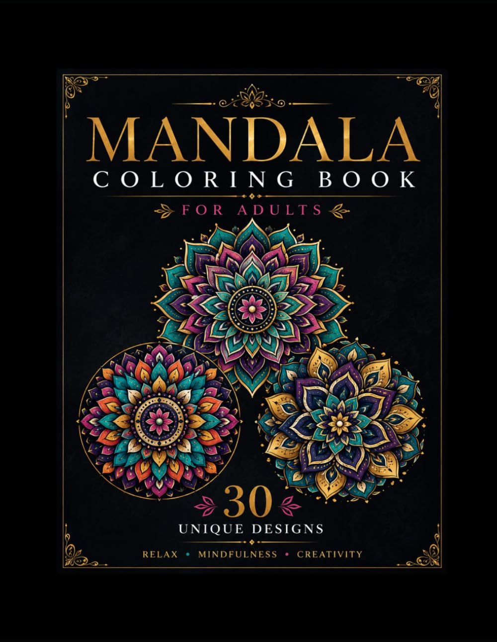 Mandala Coloring Book for Adults: 30+ Unique Designs for Relaxation, Mindfulness & Stress Relief: A Premium Collection of Intricate Mandalas to ... Calm the Mind, and Promote Relaxation