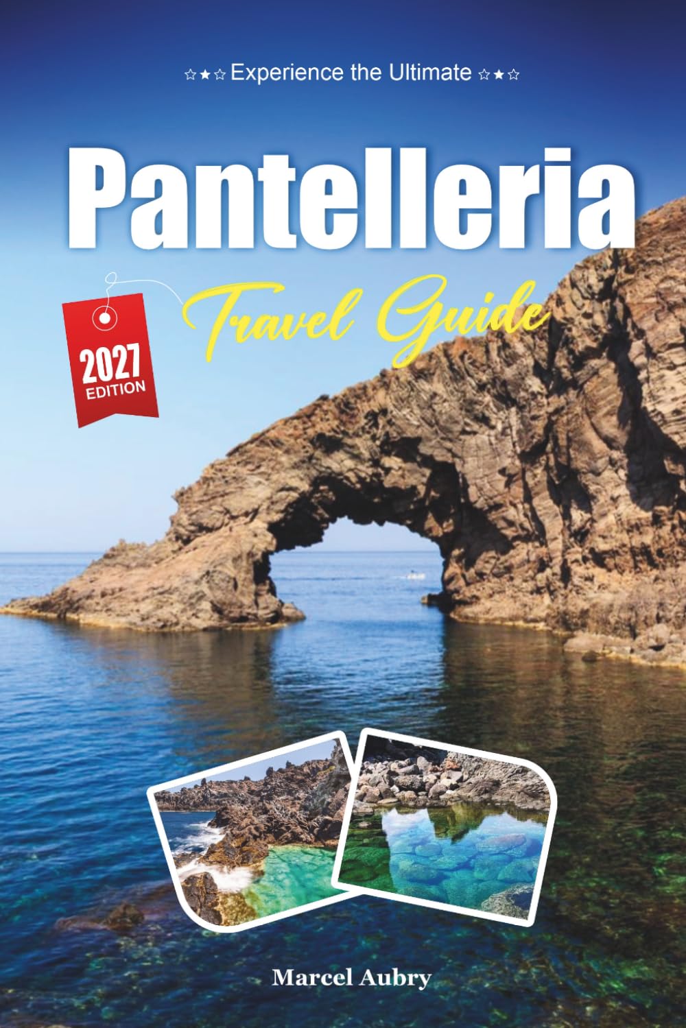 PANTELLERIA TRAVEL GUIDE 2027: Smart Travel Tips, Hidden Gems, and Local Experiences