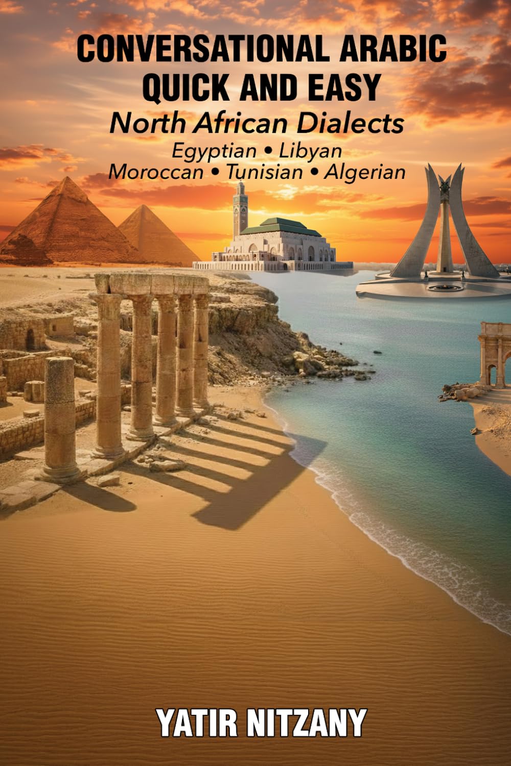 Conversational Arabic Quick and Easy - North African Dialects: Egyptian Arabic, Libyan Arabic, Moroccan Dialect, Tunisian Dialect, Algerian Dialect, Egyptian Dialect