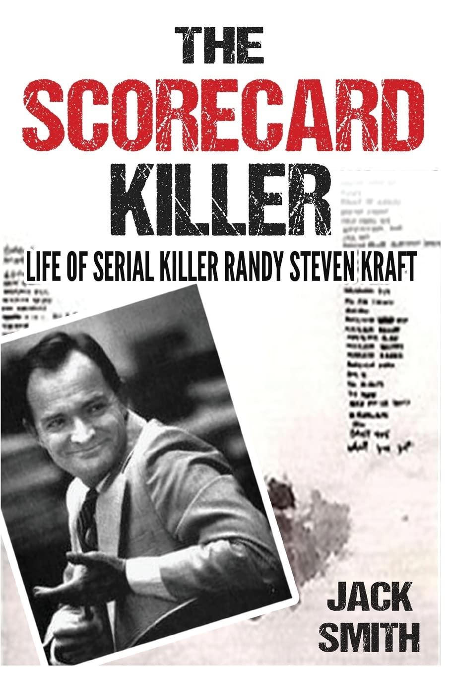 The Scorecard Killer: The Life of Serial Killer Randy Steven Kraft: 6 (Serial Killer True Crime Books)