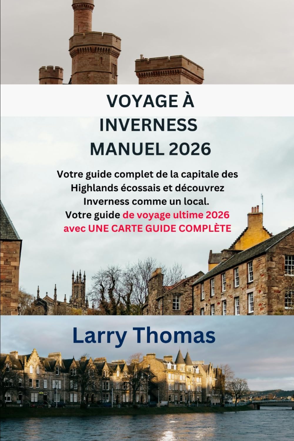 VOYAGE À INVERNESS MANUEL 2026: Votre guide complet de la capitale des Highlands écossais et découvrez Inverness comme un local. Votre guide de voyage ultime 2026 avec UNE CARTE GUIDE COMPLÈTE