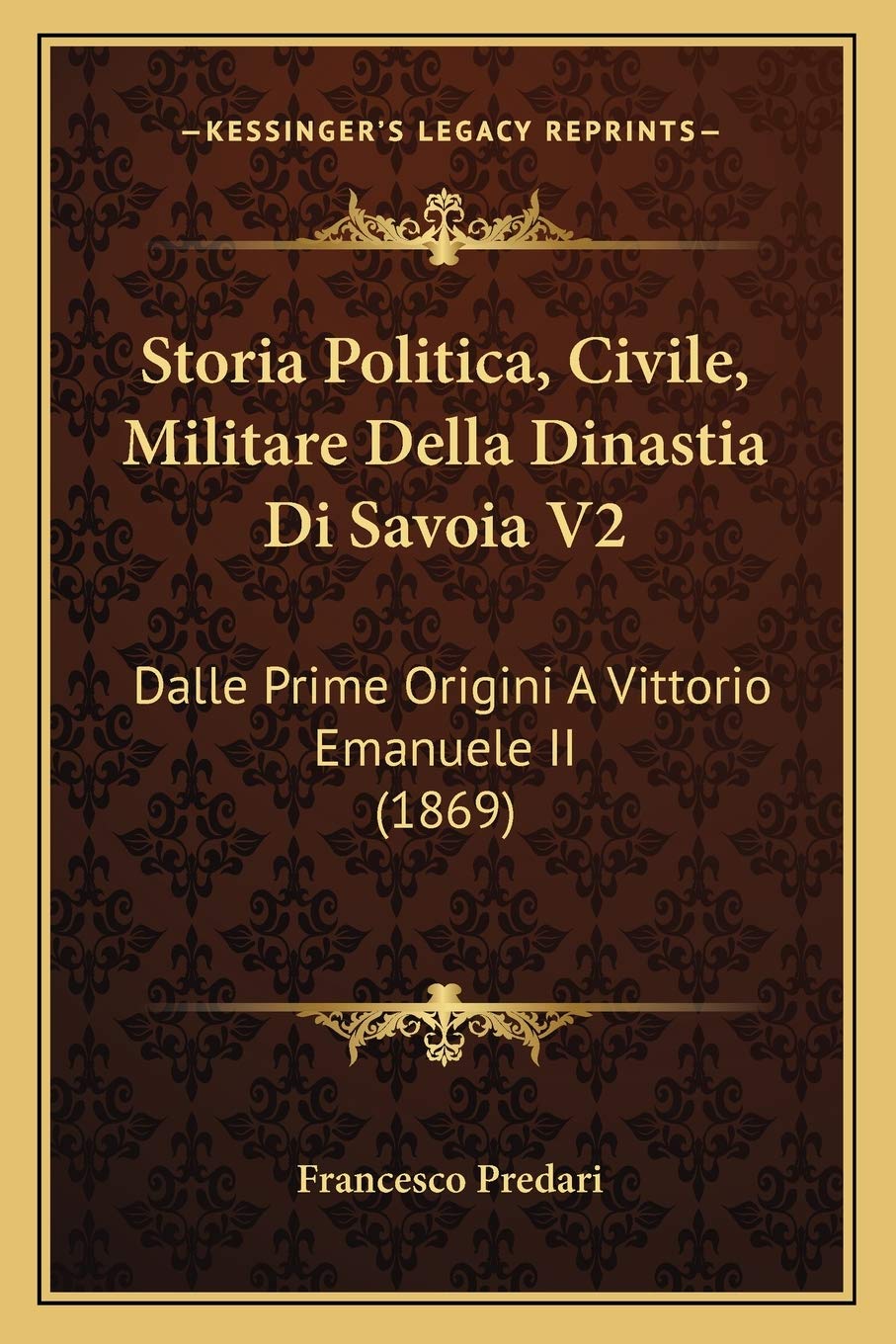 Storia Politica, Civile, Militare Della Dinastia Di Savoia V2: Dalle Prime Origini A Vittorio Emanuele II (1869)