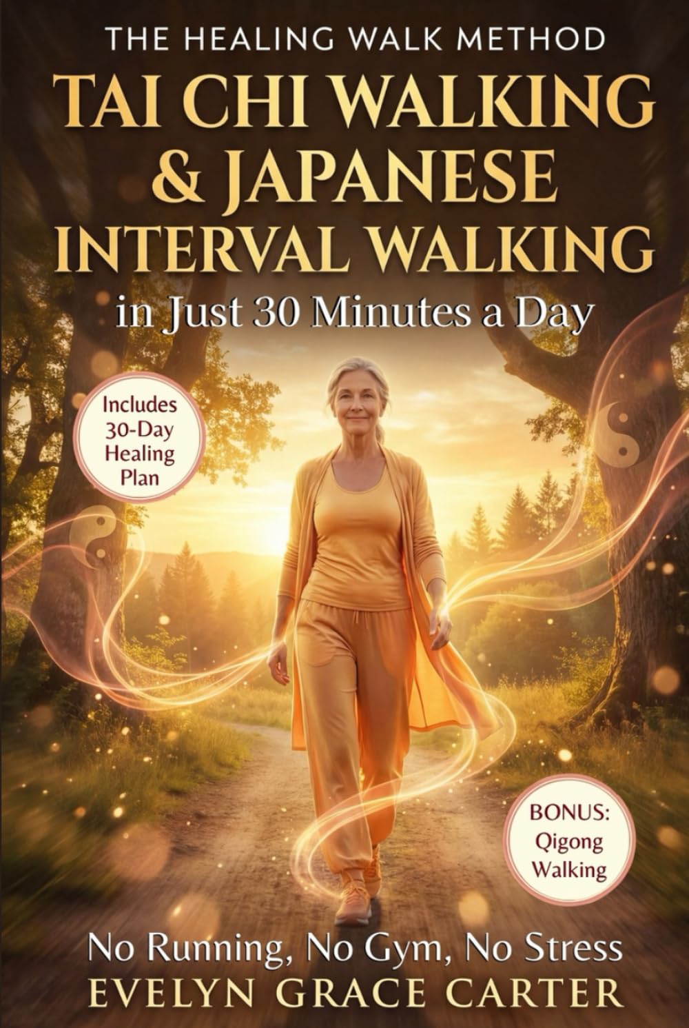 The Healing Walk Method: Unlock Japanese Interval Walking & Tai Chi to Burn Fat, Calm the Mind, and Reclaim Energy in Just 30 Minutes a Day. No Running, No Gym, No Stress.