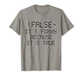 Programming Humor !False It’s Funny Because True Programmer T-Shirt