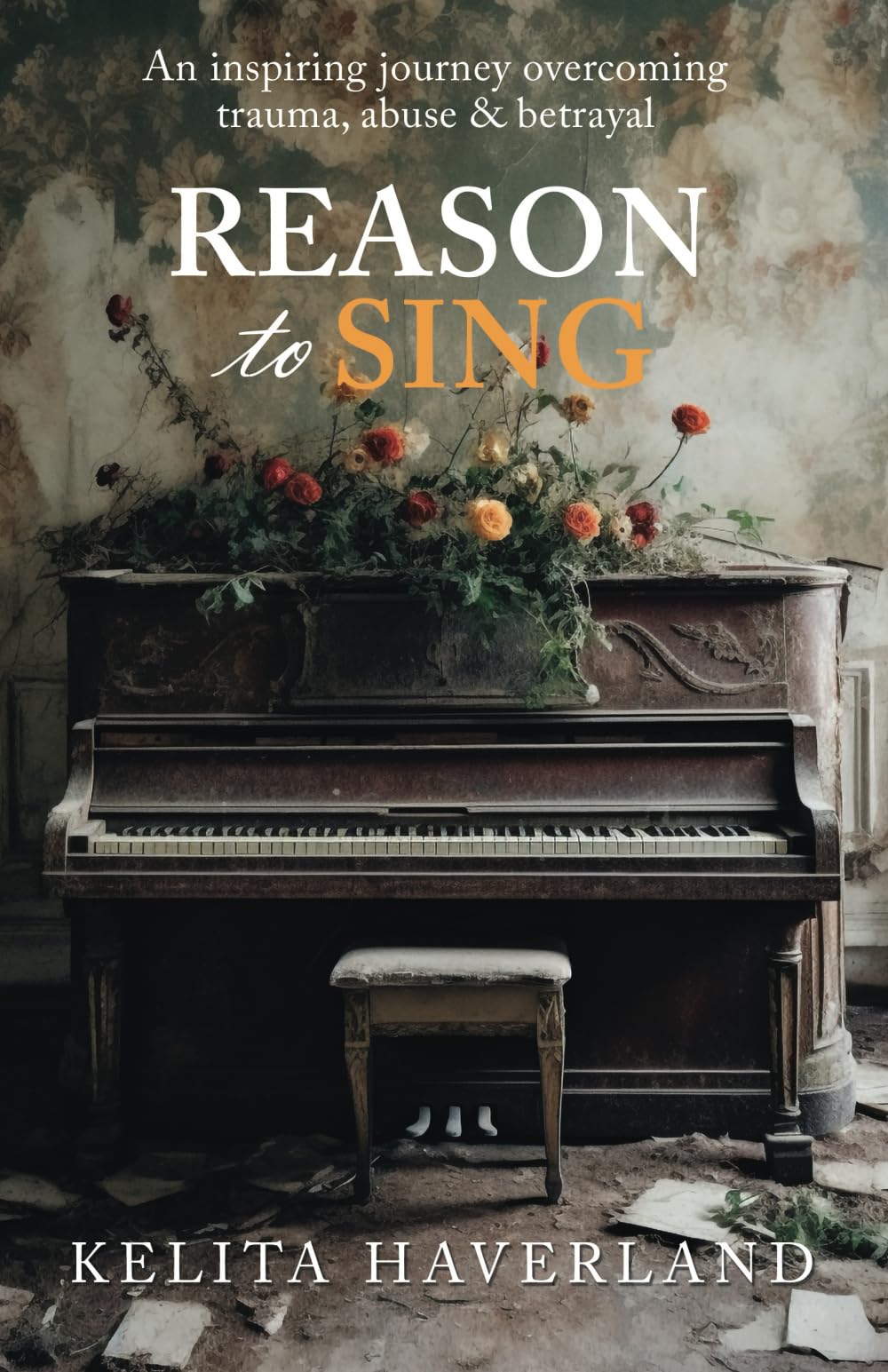 Reason to Sing: An inspiring journey overcoming trauma, abuse and