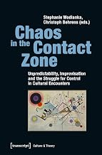 Chaos in the Contact Zone: Unpredictability, Improvisation and the Struggle for Control in Cultural Encounters (Culture & Theory)