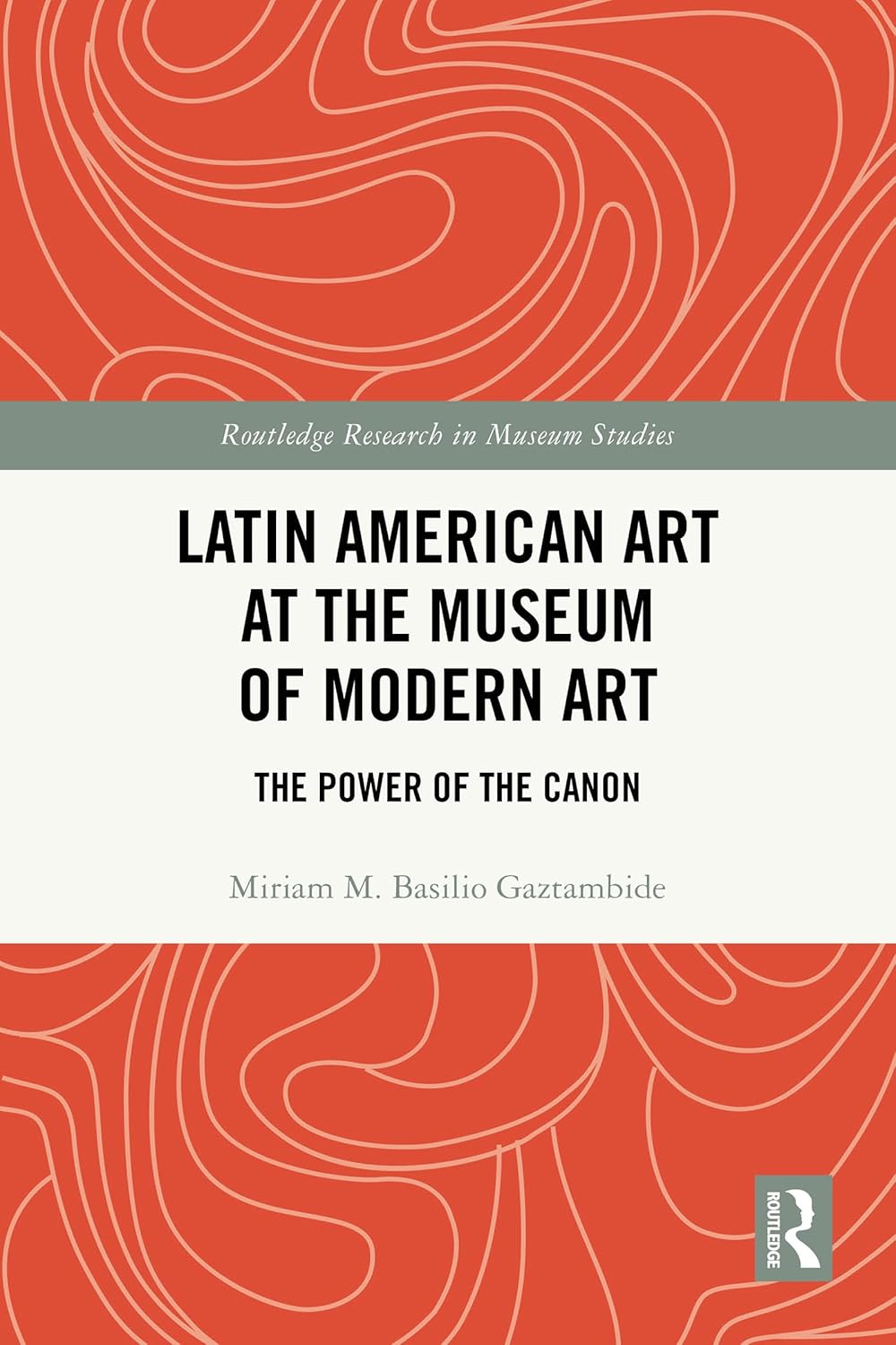 Latin American Art at The Museum of Modern Art: The Power of the Canon (Routledge Research in Museum Studies)      1st Edition, Kindle Edition
