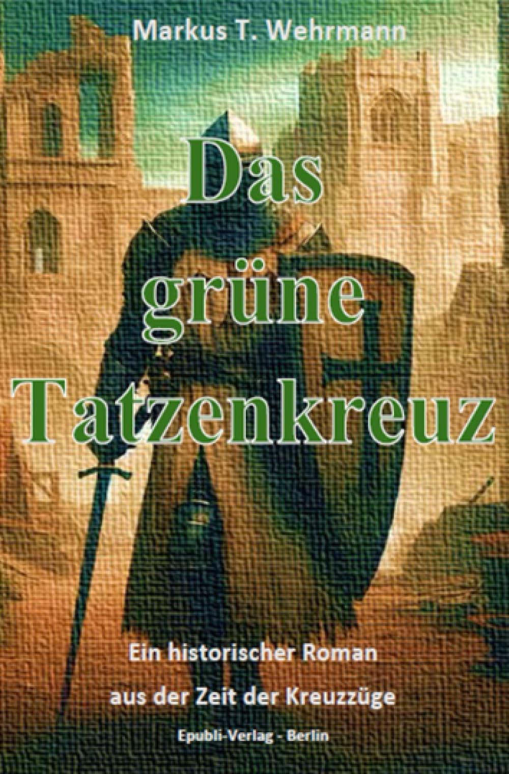 Das grüne Tatzenkreuz: Ein historischer Roman aus der Zeit der Kreuzzüge
