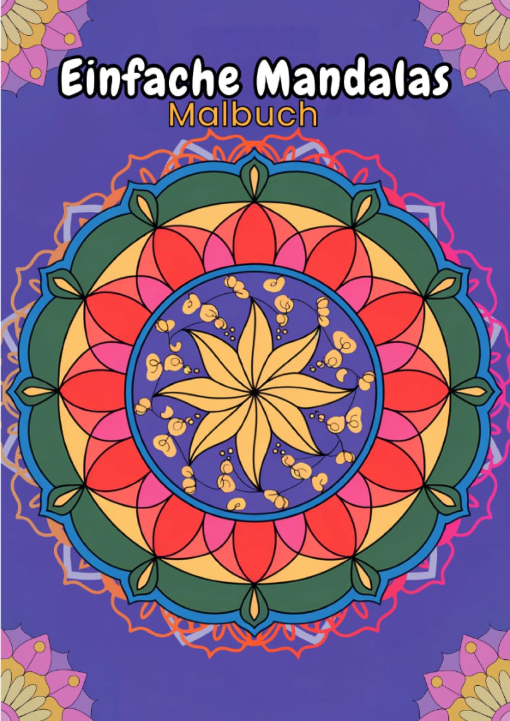 Einfache Mandalas für Kinder und Erwachsene: 100 handgezeichnete, entspannende Mandala-Muster zum Ausmalen: Das perfekte Malbuch für Anfänger, bedruckte Seiten für stressfreies Ausmalen