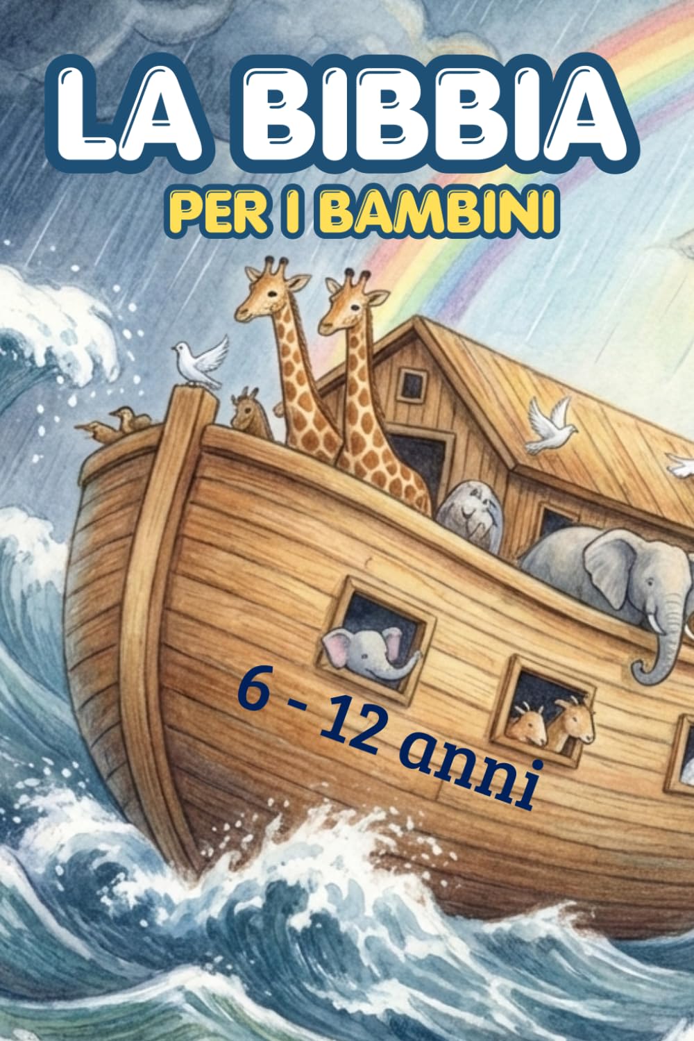 La Bibbia per i bambini. Tutte le storie dell'Antico e del Nuovo Testamento.: La Bibbia illustrata per bambini dai 6 ai 12 anni.