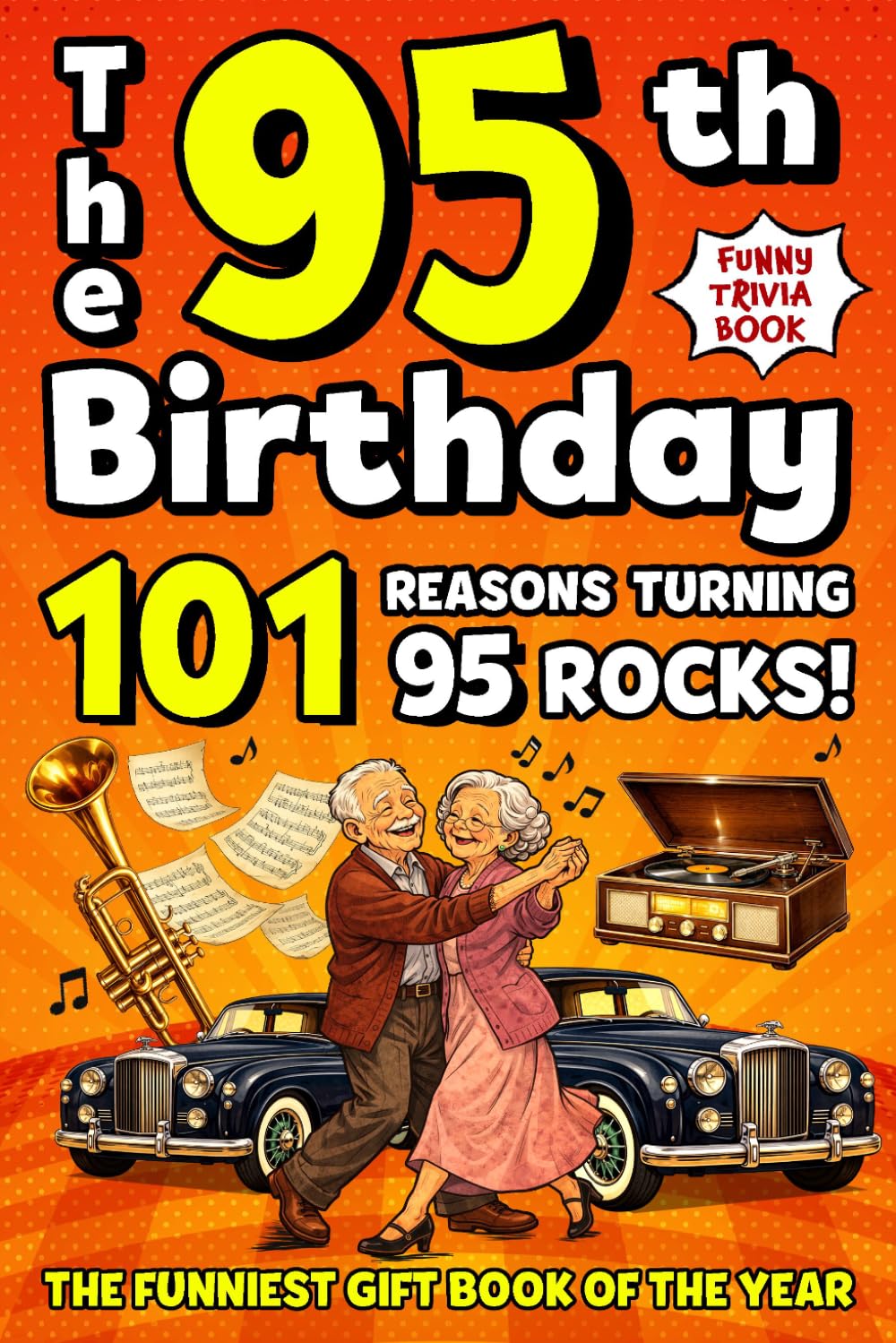 The 95th Birthday Mega Funny Trivia Book: 101 Reasons Turning 95 Absolutely Rocks! Packed with Fun Activities, Laugh-Out-Loud Facts & Silly Trivia — The Perfect Milestone Gift for Someone You Love
