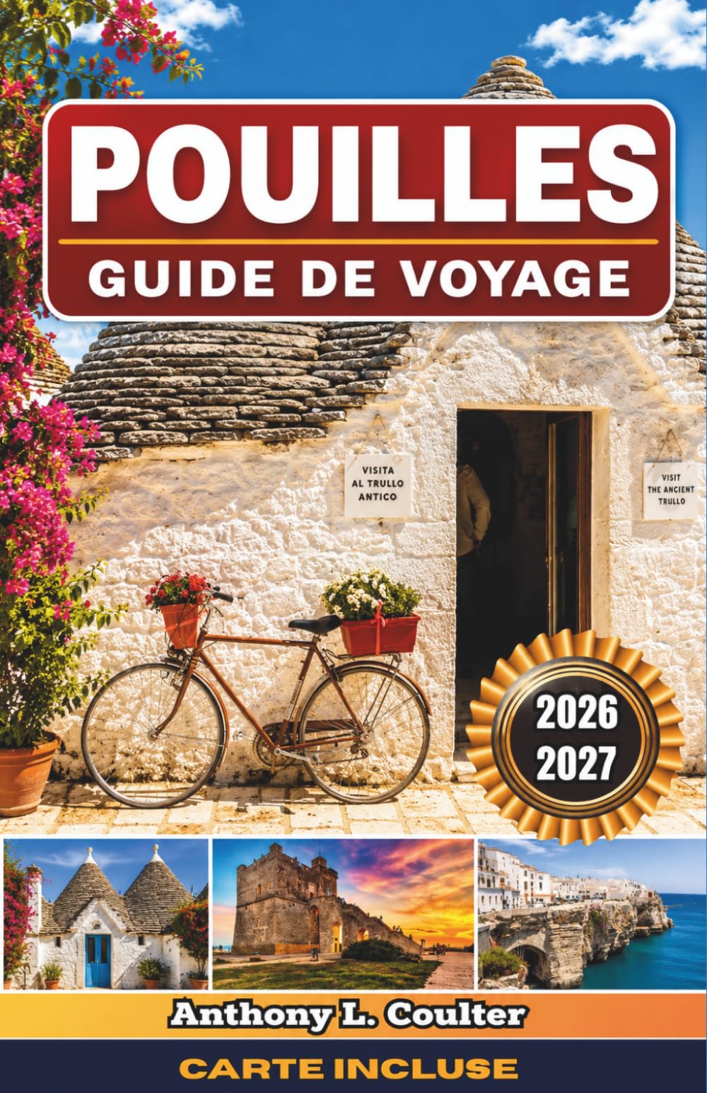 POUILLES GUIDE DE VOYAGE 2026-2027: Routes côtières d'Alberobello à Lecce, séjours en masseria, expériences culinaires locales et itinéraires en Italie du Sud au rythme lent