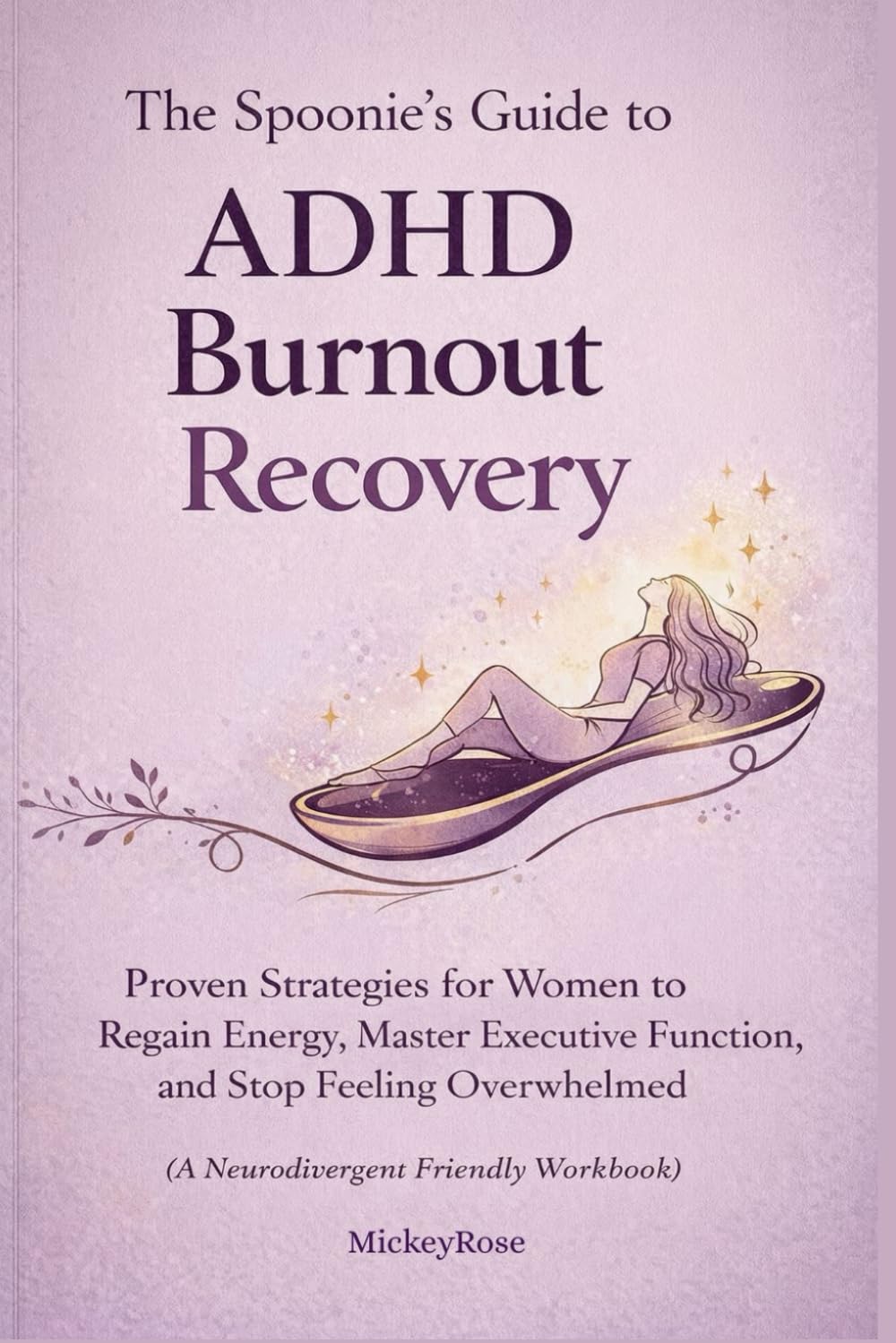 The Spoonie’s Guide to ADHD Burnout Recovery: Proven Strategies for Women to Regain Energy, Master Executive Function, and Stop Feeling Overwhelmed (A Neurodivergent Friendly Workbook)