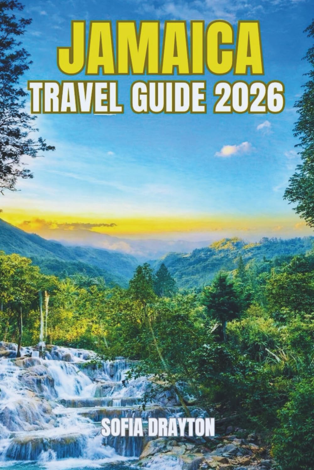 JAMAICA TRAVEL GUIDE 2026: A Journey Through Vibrant Streets, Pristine Beaches, and Unforgettable Experiences
