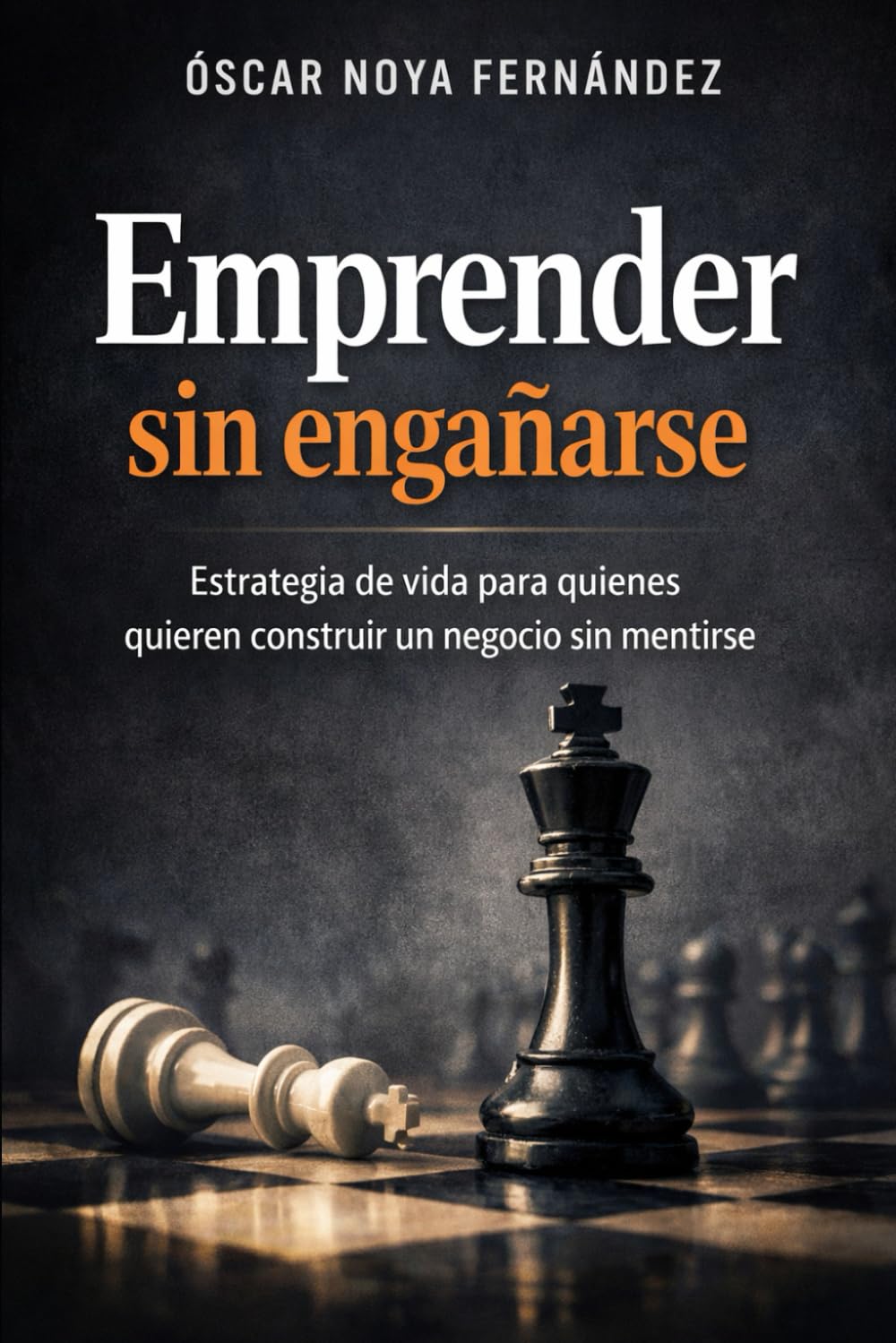 EMPRENDER SIN ENGAÑARSE: ESTRATEGIA DE VIDA PARA QUIENES QUIEREN CONSTRUIR UN NEGOCIO SIN MENTIRSE