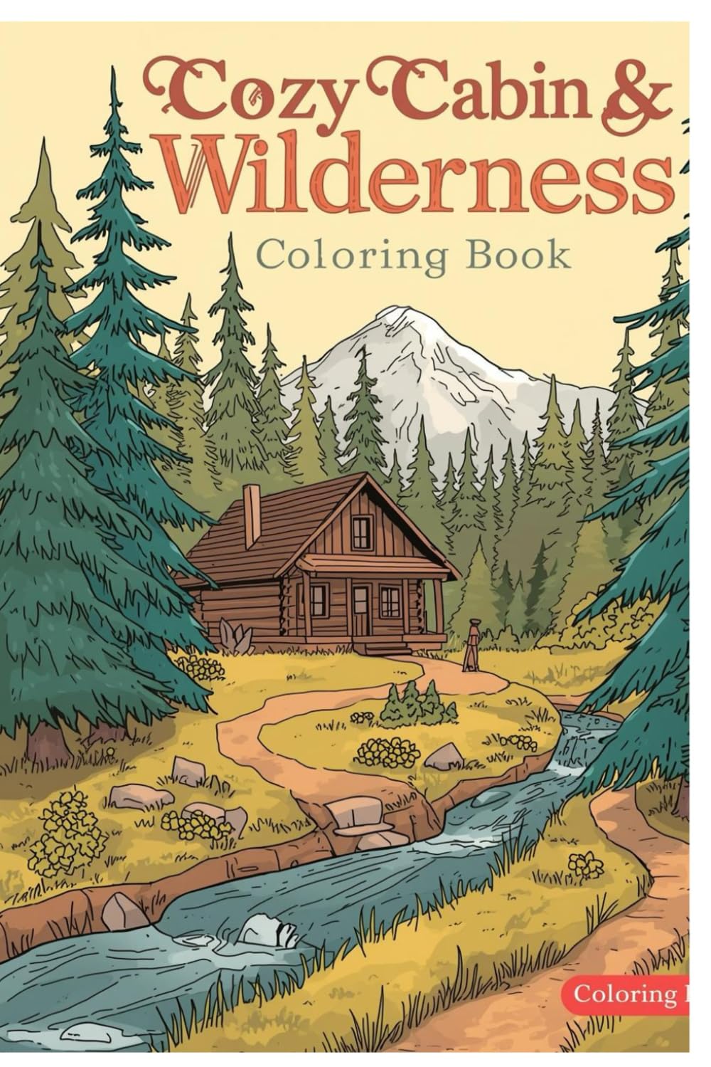 Cozy Cabin & Wilderness Coloring Book: Coloring Pages of Cabins, Campfires, Forest Trails & Calm Mountain Views