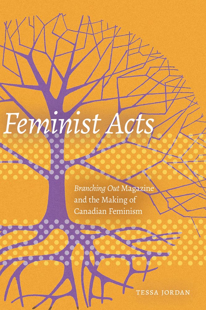 Feminist Acts: Branching Out Magazine and the Making of Canadian Feminism      Paperback – Illustrated, September 26, 2019