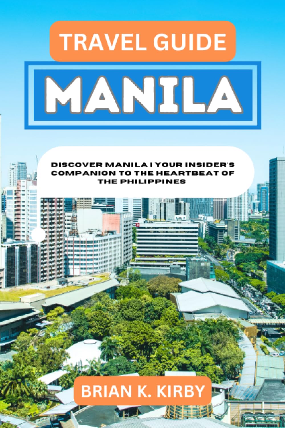 Travel Guide Manila: Discover Manila | Your Insider's Companion to the Heartbeat of the Philippines (Discovering Destinations: A Guide to Epic Discoveries and Unforgettable Experiences)