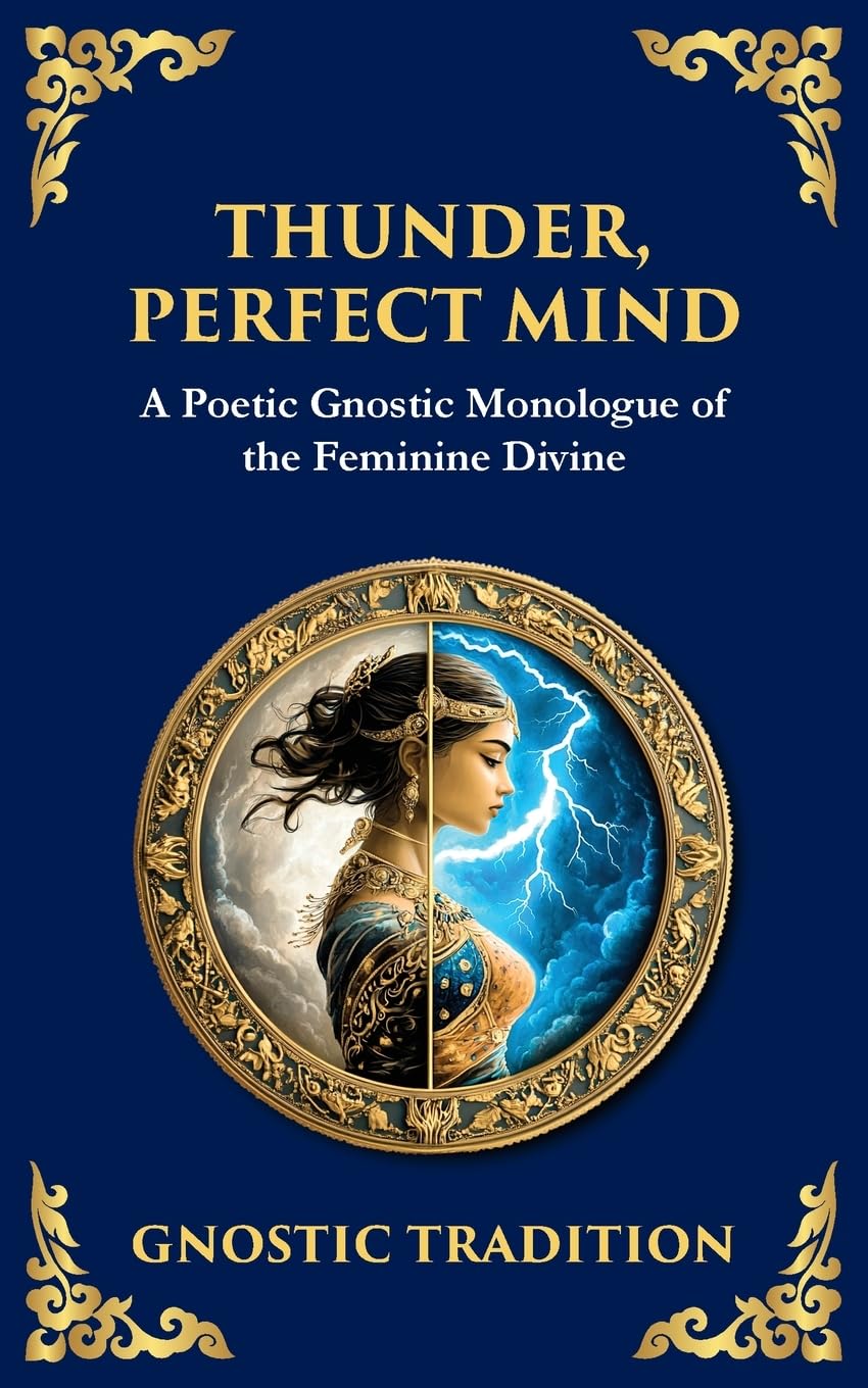 Thunder, Perfect Mind: Mystical Wisdom of the Divine Feminine: 140 (Library of Alexandria)