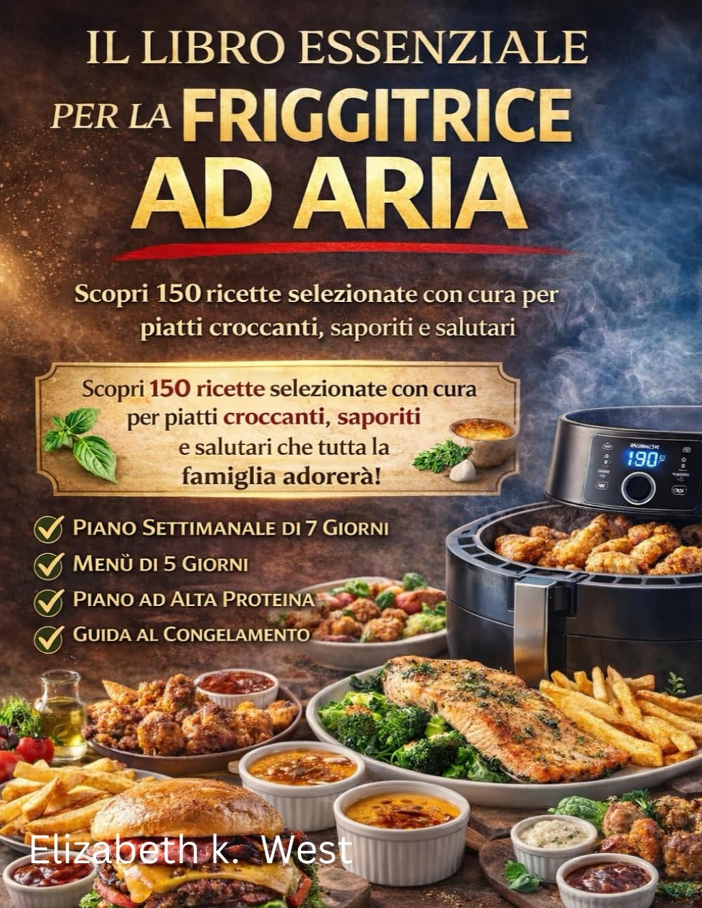 IL LIBRO ESSENZIALE PER LA FRIGGITRICE AD ARIA: Ricette infallibili per risultati perfetti, veloci, sani e adatti a ogni giorno