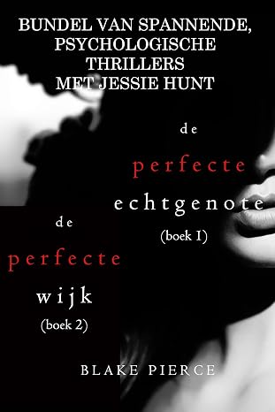Bundel van spannende, psychologische thrillers met Jessie Hunt: De Perfecte Echtgenote (#1) en De Perfecte Wijk (#2) (Een Jessie Hunt Psychologische…