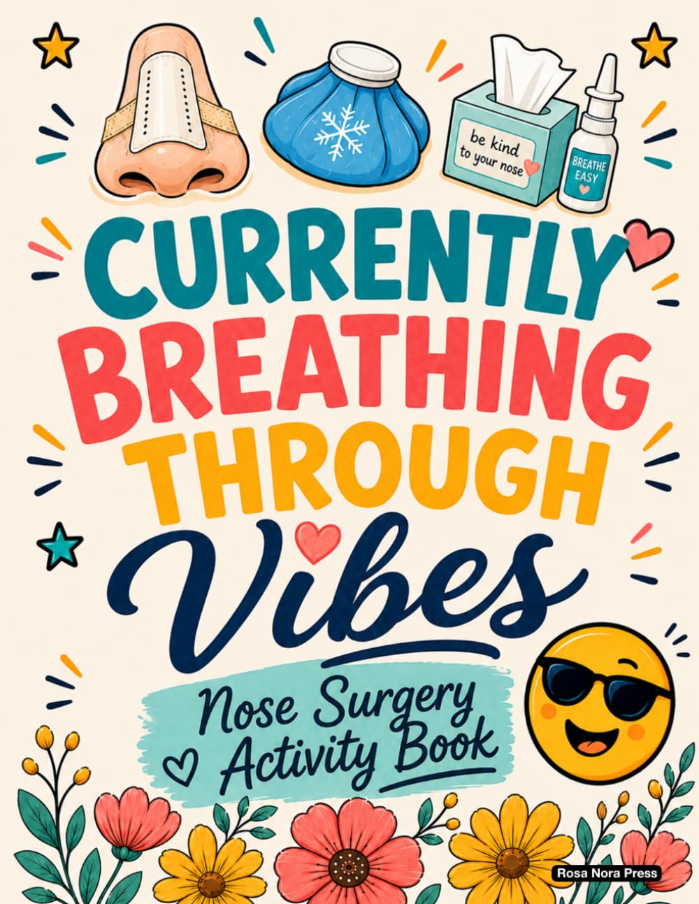 Nose Surgery Activity Book: A Fun and Relatable Nose Surgery Recovery Gift with Uplifting Activities and Coloring Pages to Rest